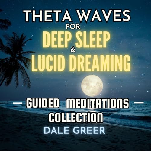Theta Waves for Deep Sleep and Lucid Dreaming - Guided Meditations Collection by Dale Greer episode artwork