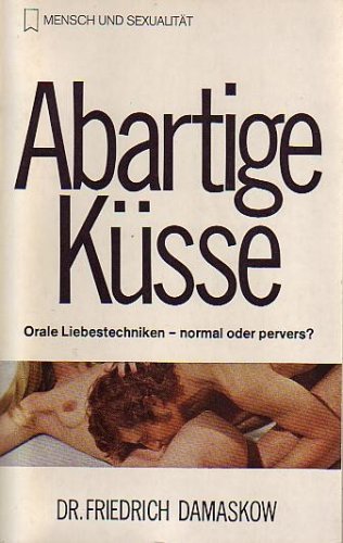 Abartige Kusse: Orale Liebestechniken - Normal Oder pervers?