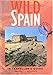 Wild Spain: A Traveller's Guide (Wild Guides)