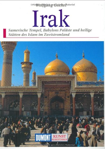 DuMont Kunst Reiseführer Irak: Sumerische Tempel, Babylons Paläste und heilige Stätten des Islam im Zweistromland