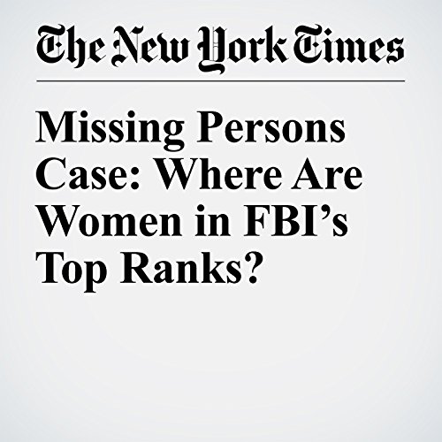 Missing Persons Case: Where Are Women in FBI&rsquo;s Top Ranks? cover art