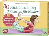 30 Faszientraining-Bildkarten für Kinder. Übungen für Beweglichkeit und Stabilität (Körperarbei 30 Faszientraining-Bildkarten für Kinder. Übungen für Beweglichkeit und Stabilität (Körperarbei