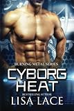  Cyborg Heat: A Science Fiction Cyborg Romance (Burning Metal, Band 1)