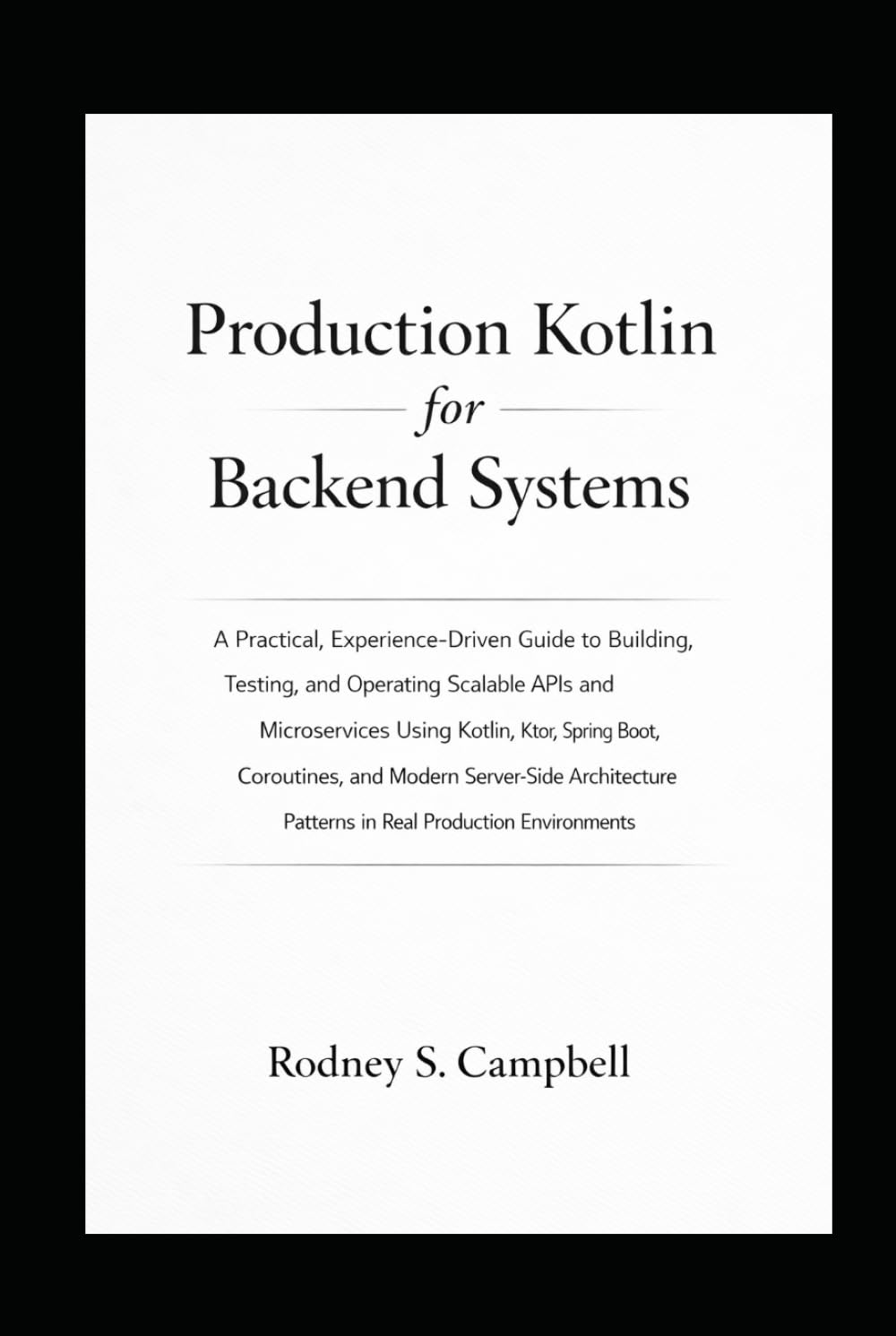 Production Kotlin for Backend System: Building and Operating Scalable Kotlin APIs and Microservices with Ktor, Spring Boot, and Modern Server Side ... Environment (The Kotlin Code Series)