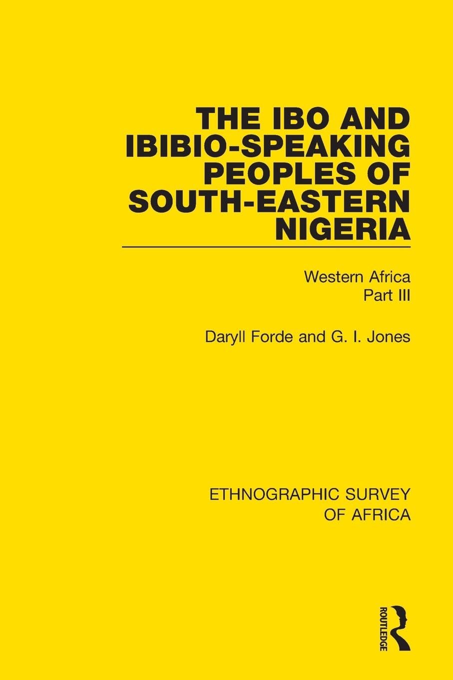 The Ibo and Ibibio-Speaking Peoples of South-Eastern Nigeria: Western Africa Part III (Ethnographic Survey of Africa)