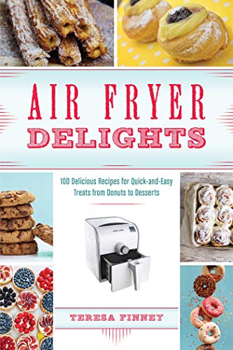 Air Fryer Delights: 100 Delicious Recipes for Quick-and-Easy