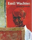 emil wachter  Emil Wachter: Leben gemalt