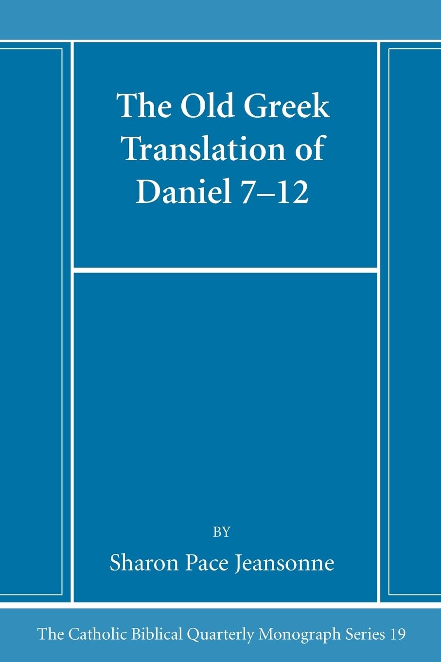 The Old Greek Translation of Daniel 7-12: 19 (Catholic Biblical Quarterly Monograph Series)