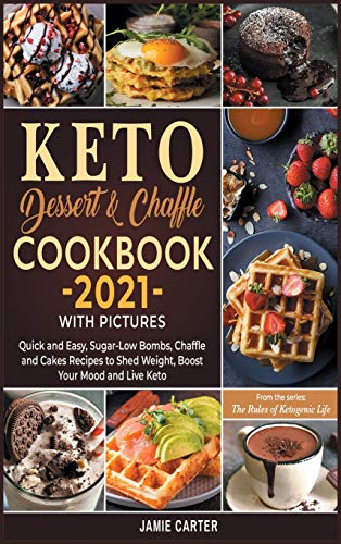 Keto Dessert and Chaffle Cookbook 2021 with Pictures: Quick and Easy, Sugar-Low Bombs, Chaffle and C