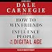 How to Win Friends and Influence People in the Digital Age