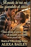 Il modo i mmn cui mi ha guardato di nuovo: Una storia d'amore lenta e di seconda possibilità in una piccola città (HEARTS OF WILLOWBRIDGE Vol. 1) (Italian Edition)