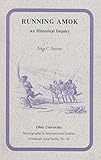 Running Amok: An Historical Inquiry (Volume 82) (RESEARCH IN INTERNATIONAL STUDIES SOUTHEAST ASIA SERIES)
