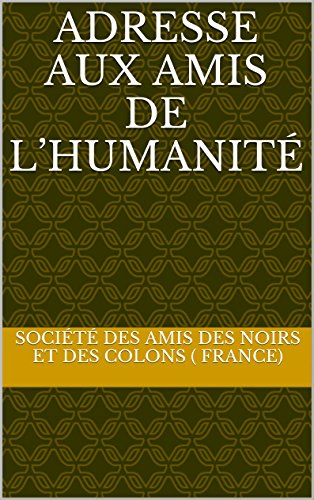 Amazon Com Adresse Aux Amis De L Humanite French Edition Ebook Des Amis Des Noirs Et Des Colons France Societe Kindle Store