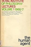 The Human Agent : Royal Institute of Philosophy Lectures Volume One 1966-1967 B002EJDNVI Book Cover