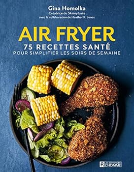 AIR FRYER. 75 RECETTES SANTE POUR SIMPLIFIER LES SOIRS DE SEMAINE
