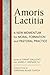 Amoris Laetitia: Moral Foundations and Pastoral Practice