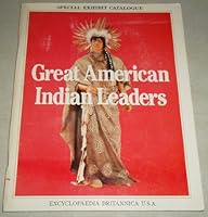 Great American Indian Leaders: A Special Exhibit Catalogue; a Traveling Museum Exhibit Brought to You by Encyclopaedia Britannica Usa B000CPL3V8 Book Cover
