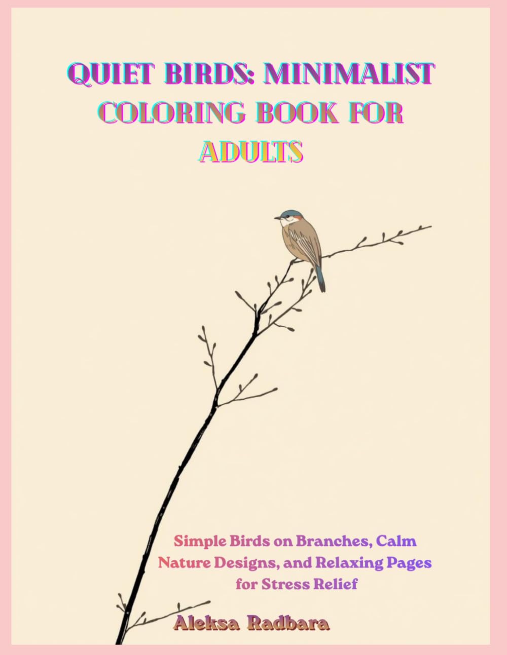 Quiet Birds: Minimalist Coloring Book for Adults: Simple Birds on Branches, Calm Nature Designs, and Relaxing Pages for Stress Relief