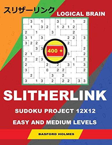 Logical brain 400 Slitherlink Sudoku project.: 12x12 Easy and medium levels. Holmes presents a book of logic puzzles. Beginning of the journey, the ... can be printed). (Slitherlink logic puzzles)