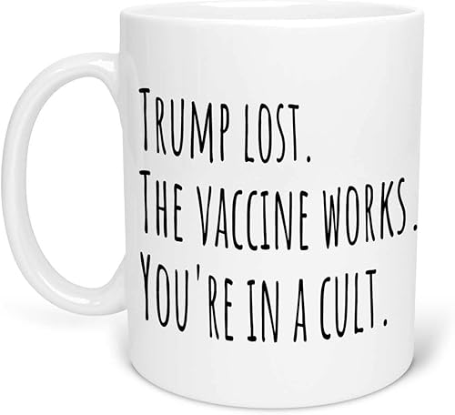 Trump Lost. The Vaccine Works. You're In a Cult. Divertido regalo político sarcástico taza de café té 11 onzas