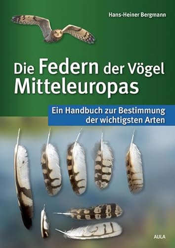 Die Federn der Vögel Mitteleuropas: Ein Handbuch