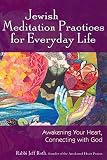 Jewish Meditation Practices for Everyday Life: Awakening Your Heart, Connecting with God