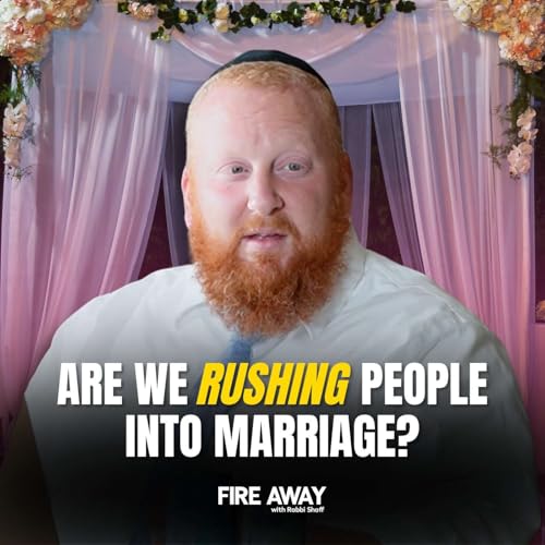 『How Young Is Too Young to Get Married? | Fire Away with Rabbi Shoff | Episode 3』のカバーアート