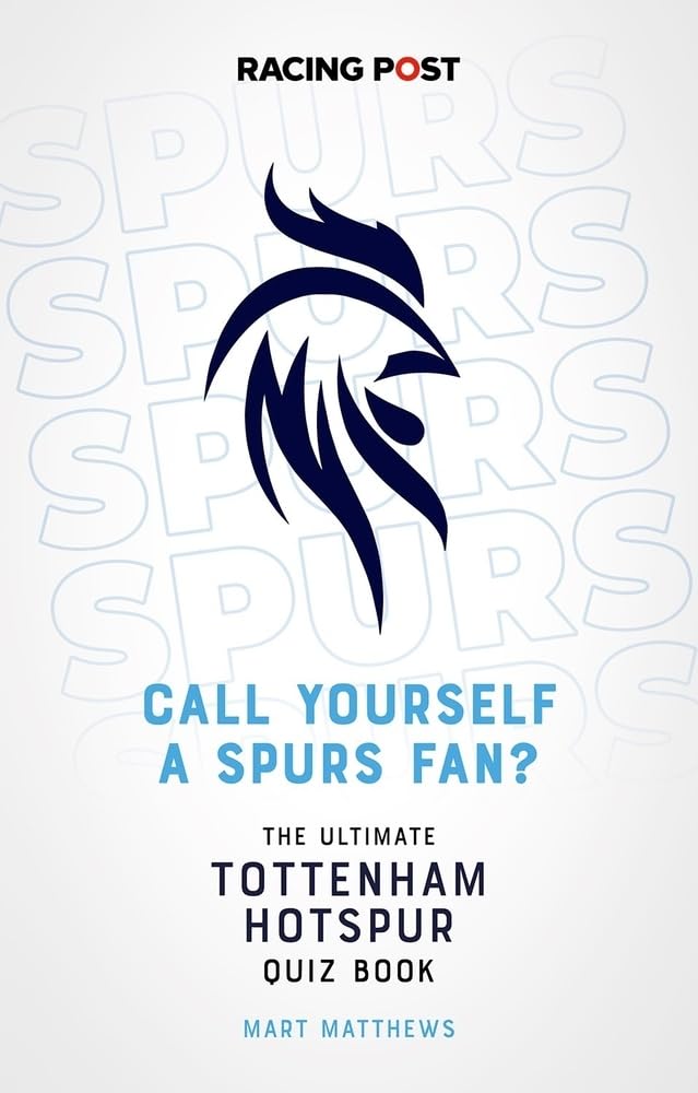 Call Yourself a Spurs Fan? The Ultimate Tottenham Hotspur Quiz Book: The Tottenham Hotspur Quiz Book