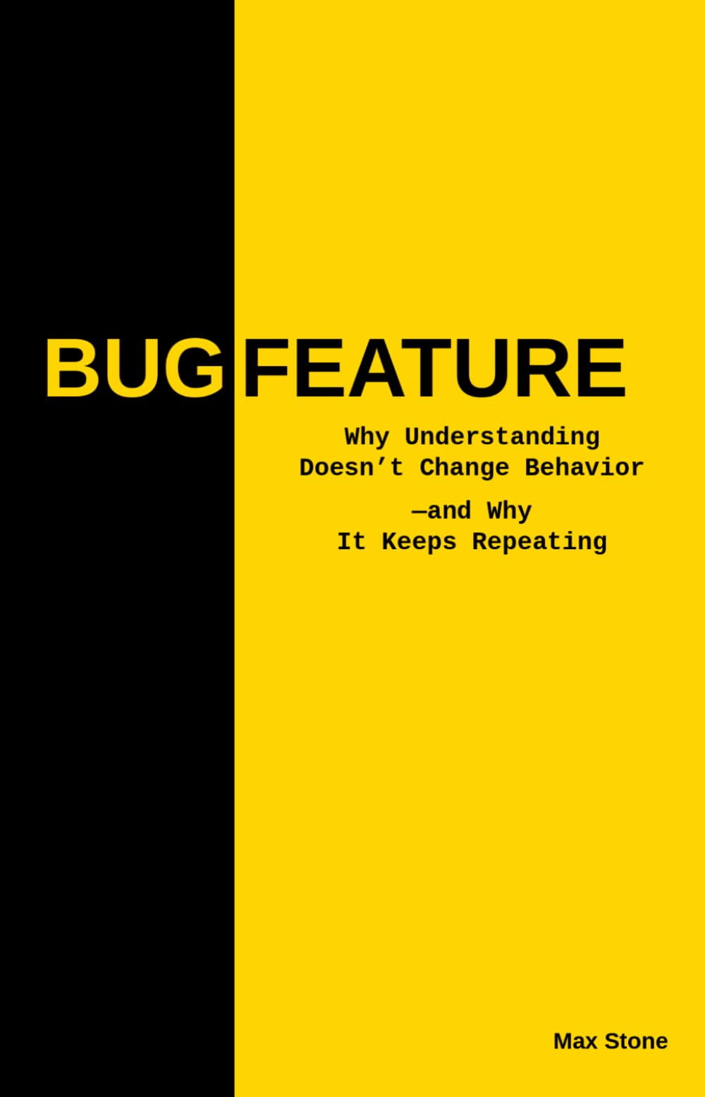 BUG FEATURE: Why Understanding Doesn't Change Behavior — and Why It Keeps Repeating