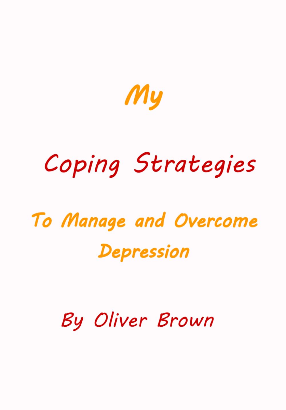 My Coping Strategies: To Overcome and Manage Depression
