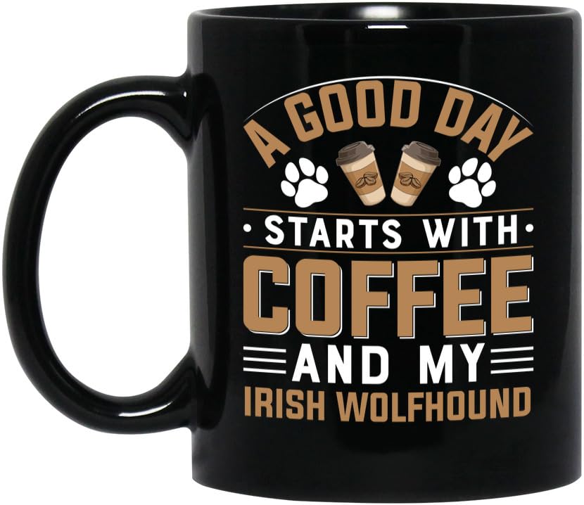 Irish Wolfhound Dog Owner Mug, Funny Coffee Lover Gift, A Good Day Starts With Coffee And My Irish Wolfhound, Custom Black 11oz Ceramic Cup