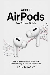 APPLE AIRPODS PRO 2 USER GUIDE: The Intersection of Style and Functionality in Modern Wearables