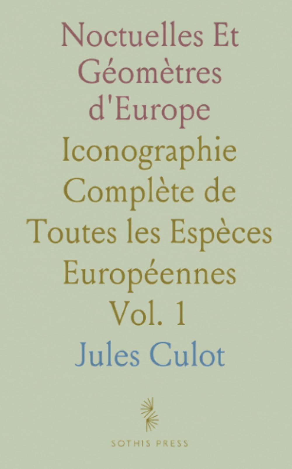 Noctuelles Et Géomètres d'Europe: Iconographie Complète de Toutes les Espèces Européennes