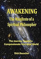 Awakening: The Manifesto of a Spiritual Philosopher: The Journey Toward a Compassionate Non-Dual World 1507615906 Book Cover