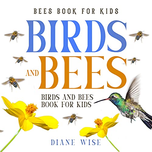 Birds and Bees - Birds and Bees Book For Kids!: Bees Book for Kids. Discover All You Need To Know!