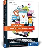  Apps mit HTML5, CSS3 und JavaScript: Für iPhone, iPad und Android