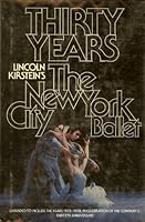 Thirty years: Lincoln Kirstein's The New York City Ballet : expanded to include the years 1973-1978, in celebration of the company's thirtieth anniversary 039473615X Book Cover