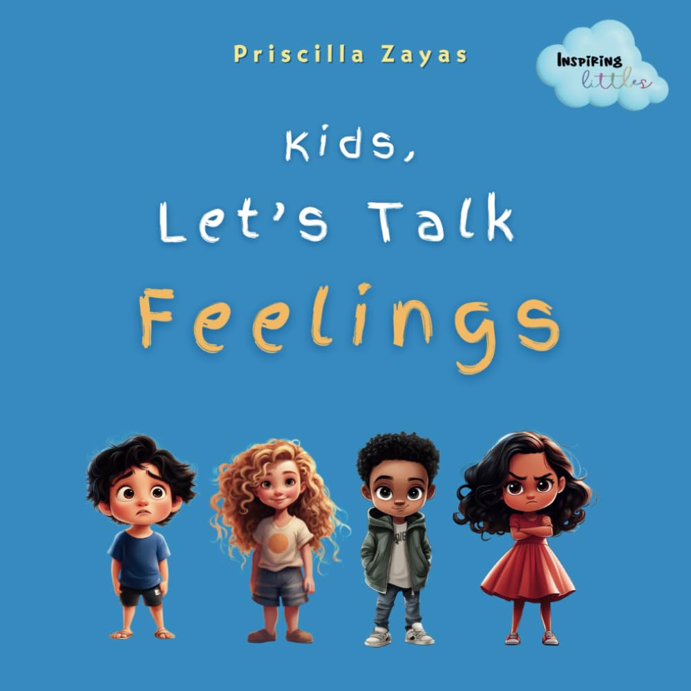 Kids, Let's Talk Feelings: How to Talk to Kids About Feelings, Book to Help Kids with Big Strong Emotions & Feeling Anxiety, Anger, Nervous, Sad, ... Regulate Their Emotions (Inspiring Littles)