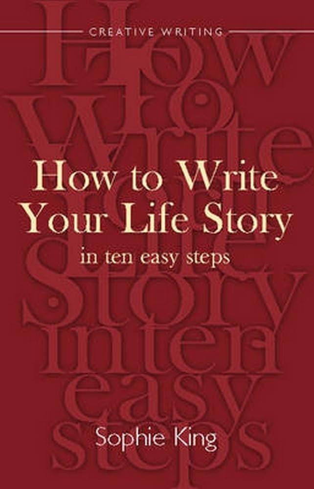 Write Your Life Story In Ten Easy Steps: A Splendid Guide to Writing the Story of Your Life (Creative Writing)
