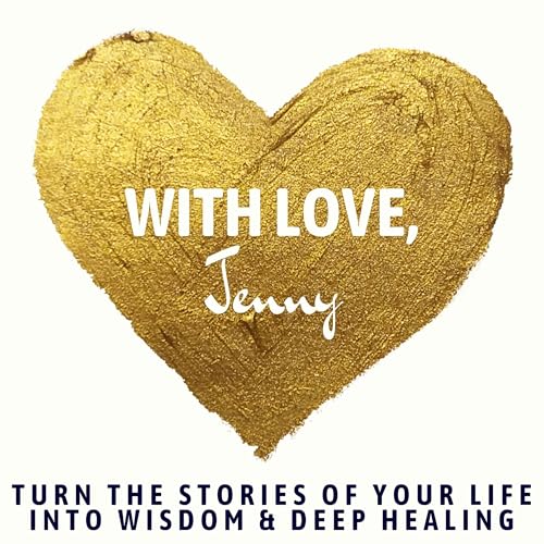 With Love, Jenny: Turn the Stories of Your Life into Wisdom and Deep Healing cover art