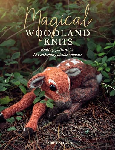 Magical Woodland Knits: Knitting Patterns for 12 Wonderfully Lifelike Animals