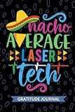  Nacho Average Laser Tech - Gratitude Journal: Cute Gratitude Notebook for Laser Technician, Photonic Tech Practitioner, Laser Practitioner Technologists Mexican Fiesta Cinco de Mayo