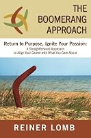 The Boomerang Approach: Return to Purpose, Ignite Your Passion: A Straightforward Approach to Align Your Career with What You Care About 0615979769 Book Cover