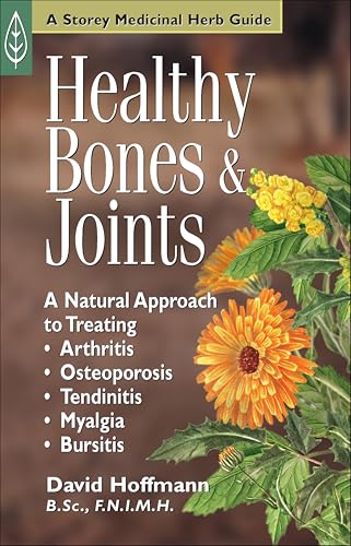 Healthy Bones & Joints: A Natural Approach to Treating Arthritis, Osteoporosis, Tendinitis, Myalgia & Bursitis