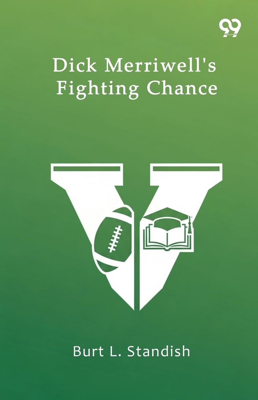 Dick Merriwell’s Fighting ChanceOr The Split In The Varsity (Edition1)