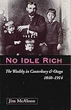  No Idle Rich: The Wealthy in Canterbury and Otago 1840-1914 (English Edition)