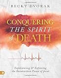 Conquering the Spirit of Death (Large Print Edition): Experiencing and Enforcing the Resurrection Power of Jesus