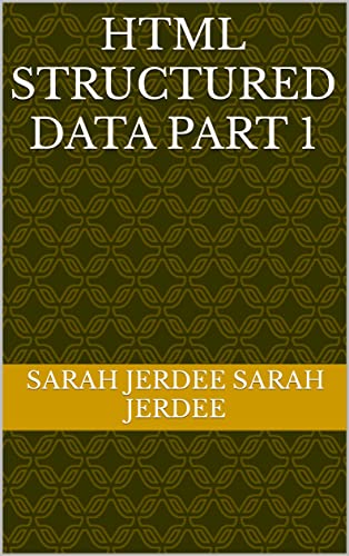 HTML STRUCTURED DATA PART 1 eBook : Sarah Jerdee, Sarah Jerdee: Amazon ...