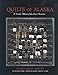 Quilts Of Alaska: A Textile Album of the Last Frontier