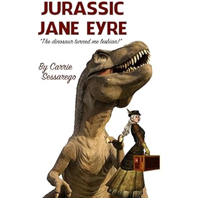 Jurassic Jane Eyre: The Dinosaur Turned Me Lesbian